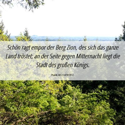 Picture 06 - Psalm 48:2 LUTH1912 - Schön ragt empor der Berg Zion, des sich das - Bible Verse Picture