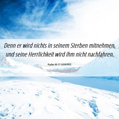 Picture 06 - Psalm 49:17 LUTH1912 - Denn er wird nichts in seinem Sterben mitnehmen, - Bible Verse Picture