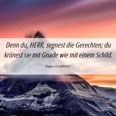 Picture 06 - Psalm 5:12 LUTH1912 - Denn du, HERR, segnest die Gerechten; du krönest - Bible Verse Picture