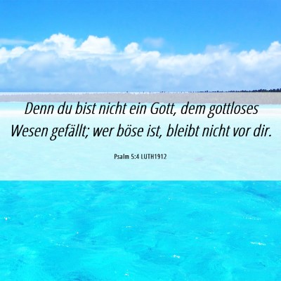 Picture 06 - Psalm 5:4 LUTH1912 - Denn du bist nicht ein Gott, dem gottloses Wesen - Bible Verse Picture