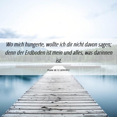 Picture 06 - Psalm 50:12 LUTH1912 - Wo mich hungerte, wollte ich dir nicht davon - Bible Verse Picture