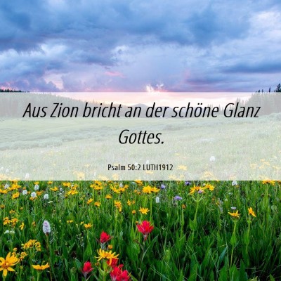 Picture 06 - Psalm 50:2 LUTH1912 - Aus Zion bricht an der schöne Glanz - Bible Verse Picture