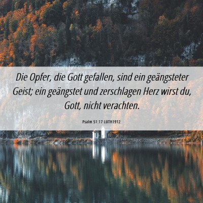 Picture 06 - Psalm 51:17 LUTH1912 - Die Opfer, die Gott gefallen, sind ein - Bible Verse Picture
