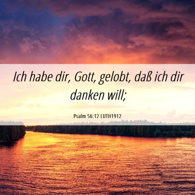 Picture 06 - Psalm 56:12 LUTH1912 - Ich habe dir, Gott, gelobt, daß ich dir danken - Bible Verse Picture