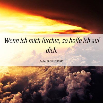 Picture 06 - Psalm 56:3 LUTH1912 - Wenn ich mich fürchte, so hoffe ich auf - Bible Verse Picture