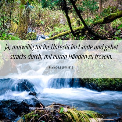 Picture 06 - Psalm 58:2 LUTH1912 - Ja, mutwillig tut ihr Unrecht im Lande und gehet - Bible Verse Picture