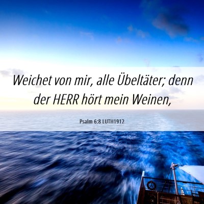 Picture 06 - Psalm 6:8 LUTH1912 - Weichet von mir, alle Übeltäter; denn der HERR - Bible Verse Picture