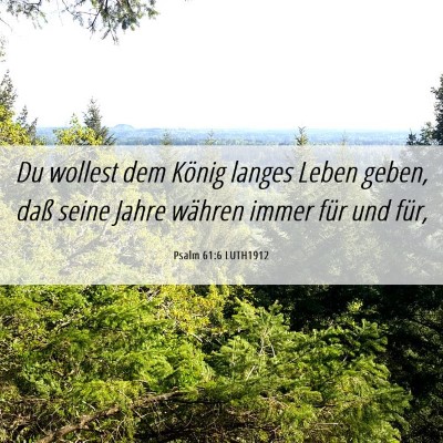 Picture 06 - Psalm 61:6 LUTH1912 - Du wollest dem König langes Leben geben, daß - Bible Verse Picture