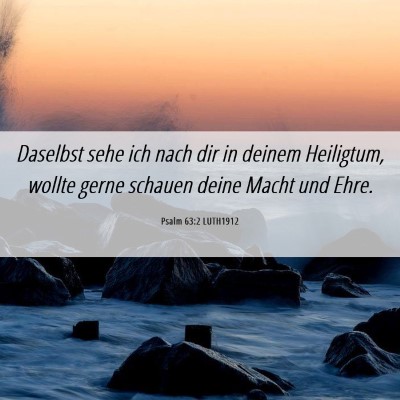 Picture 06 - Psalm 63:2 LUTH1912 - Daselbst sehe ich nach dir in deinem Heiligtum, - Bible Verse Picture