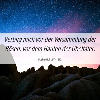 Picture 06 - Psalm 64:2 LUTH1912 - Verbirg mich vor der Versammlung der Bösen, vor - Bible Verse Picture