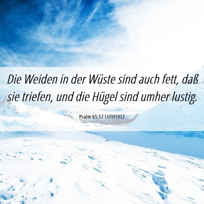 Picture 06 - Psalm 65:12 LUTH1912 - Die Weiden in der Wüste sind auch fett, daß sie - Bible Verse Picture
