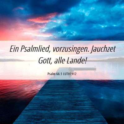 Picture 06 - Psalm 66:1 LUTH1912 - Ein Psalmlied, vorzusingen. Jauchzet Gott, alle - Bible Verse Picture