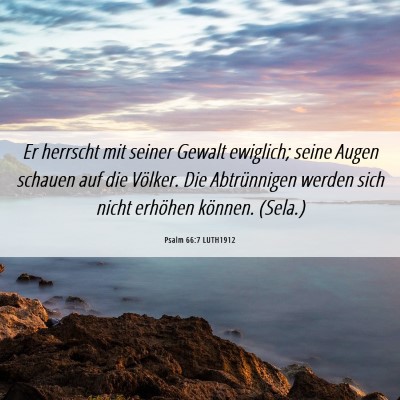 Picture 06 - Psalm 66:7 LUTH1912 - Er herrscht mit seiner Gewalt ewiglich; seine - Bible Verse Picture