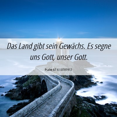 Picture 06 - Psalm 67:6 LUTH1912 - Das Land gibt sein Gewächs. Es segne uns Gott, - Bible Verse Picture