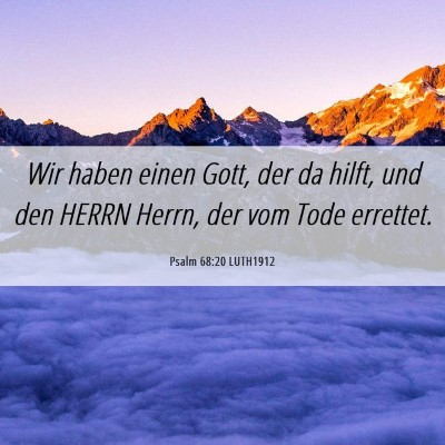 Picture 06 - Psalm 68:20 LUTH1912 - Wir haben einen Gott, der da hilft, und den HERRN - Bible Verse Picture