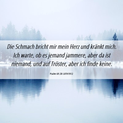 Picture 06 - Psalm 69:20 LUTH1912 - Die Schmach bricht mir mein Herz und kränkt - Bible Verse Picture
