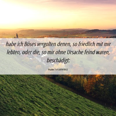Picture 06 - Psalm 7:4 LUTH1912 - habe ich Böses vergolten denen, so friedlich mit - Bible Verse Picture