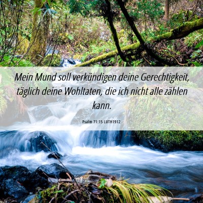 Picture 06 - Psalm 71:15 LUTH1912 - Mein Mund soll verkündigen deine Gerechtigkeit, - Bible Verse Picture