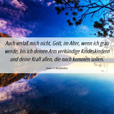 Picture 06 - Psalm 71:18 LUTH1912 - Auch verlaß mich nicht, Gott, im Alter, wenn ich - Bible Verse Picture