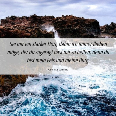 Picture 06 - Psalm 71:3 LUTH1912 - Sei mir ein starker Hort, dahin ich immer fliehen - Bible Verse Picture