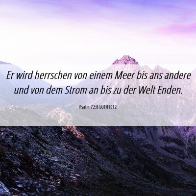 Picture 06 - Psalm 72:8 LUTH1912 - Er wird herrschen von einem Meer bis ans andere - Bible Verse Picture