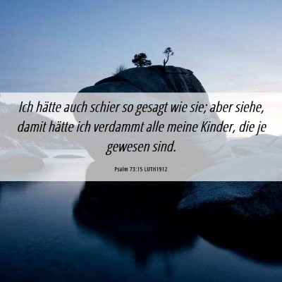 Picture 06 - Psalm 73:15 LUTH1912 - Ich hätte auch schier so gesagt wie sie; aber - Bible Verse Picture