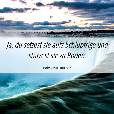 Picture 06 - Psalm 73:18 LUTH1912 - Ja, du setzest sie aufs Schlüpfrige und - Bible Verse Picture