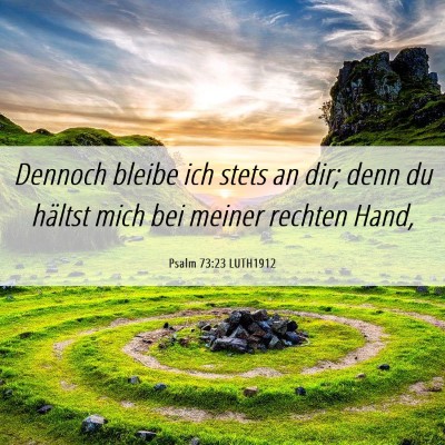 Picture 06 - Psalm 73:23 LUTH1912 - Dennoch bleibe ich stets an dir; denn du hältst - Bible Verse Picture