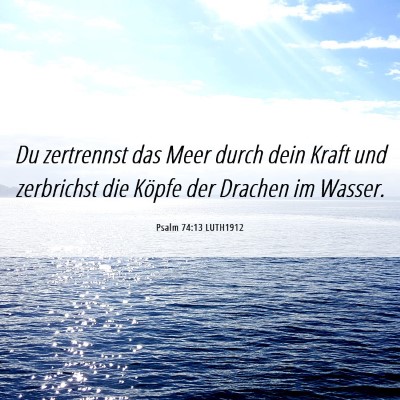 Picture 06 - Psalm 74:13 LUTH1912 - Du zertrennst das Meer durch dein Kraft und - Bible Verse Picture