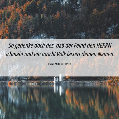 Picture 06 - Psalm 74:18 LUTH1912 - So gedenke doch des, daß der Feind den HERRN - Bible Verse Picture