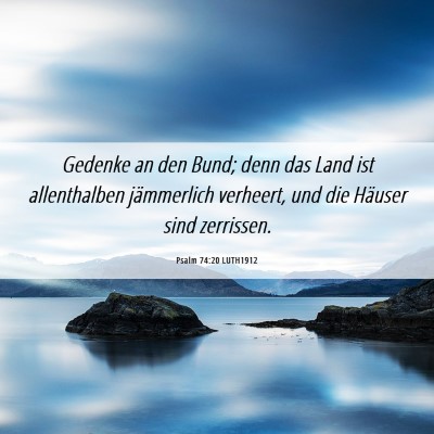 Picture 06 - Psalm 74:20 LUTH1912 - Gedenke an den Bund; denn das Land ist - Bible Verse Picture