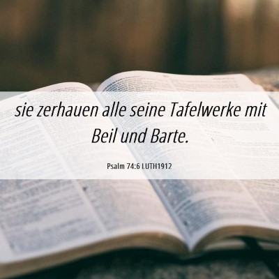 Picture 06 - Psalm 74:6 LUTH1912 - sie zerhauen alle seine Tafelwerke mit Beil und - Bible Verse Picture