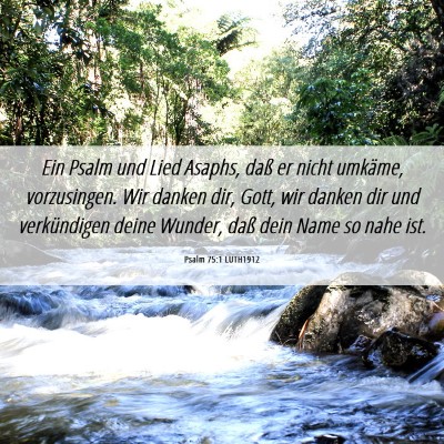 Picture 06 - Psalm 75:1 LUTH1912 - Ein Psalm und Lied Asaphs, daß er nicht umkäme, - Bible Verse Picture