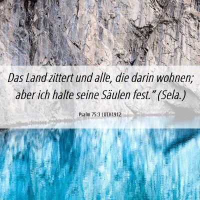 Picture 06 - Psalm 75:3 LUTH1912 - Das Land zittert und alle, die darin wohnen; aber - Bible Verse Picture