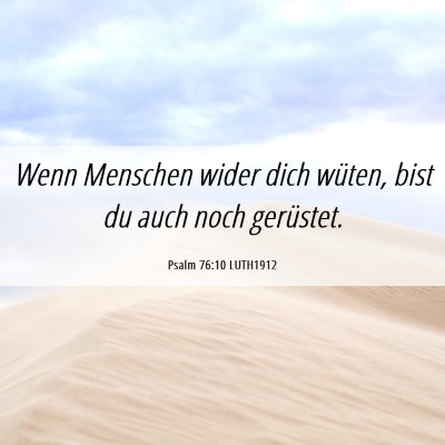 Picture 06 - Psalm 76:10 LUTH1912 - Wenn Menschen wider dich wüten, bist du auch - Bible Verse Picture