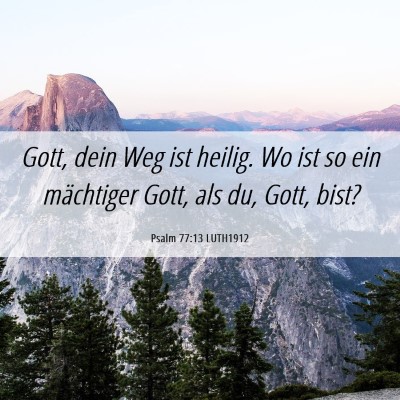 Picture 06 - Psalm 77:13 LUTH1912 - Gott, dein Weg ist heilig. Wo ist so ein - Bible Verse Picture