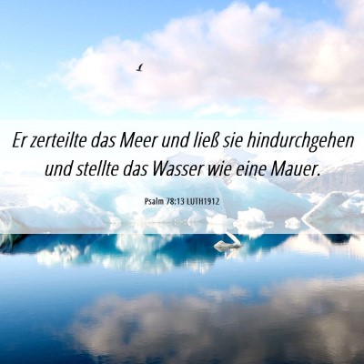 Picture 06 - Psalm 78:13 LUTH1912 - Er zerteilte das Meer und ließ sie hindurchgehen - Bible Verse Picture