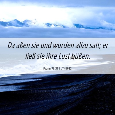 Picture 06 - Psalm 78:29 LUTH1912 - Da aßen sie und wurden allzu satt; er ließ sie - Bible Verse Picture