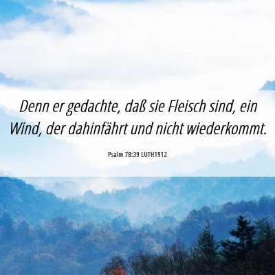 Picture 06 - Psalm 78:39 LUTH1912 - Denn er gedachte, daß sie Fleisch sind, ein - Bible Verse Picture