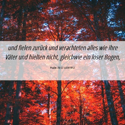 Picture 06 - Psalm 78:57 LUTH1912 - und fielen zurück und verachteten alles wie ihre - Bible Verse Picture