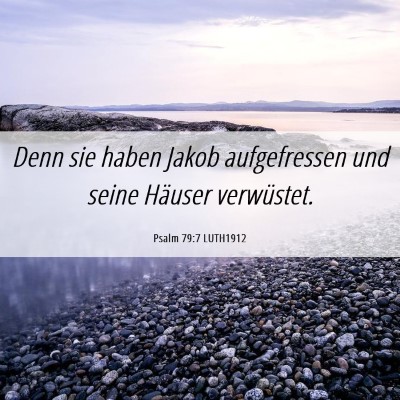 Picture 06 - Psalm 79:7 LUTH1912 - Denn sie haben Jakob aufgefressen und seine - Bible Verse Picture