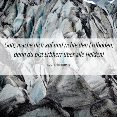 Picture 06 - Psalm 82:8 LUTH1912 - Gott, mache dich auf und richte den Erdboden; - Bible Verse Picture