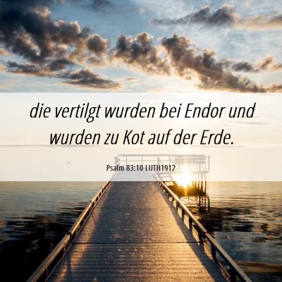 Picture 06 - Psalm 83:10 LUTH1912 - die vertilgt wurden bei Endor und wurden zu Kot - Bible Verse Picture