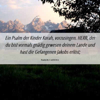 Picture 06 - Psalm 85:1 LUTH1912 - Ein Psalm der Kinder Korah, vorzusingen. HERR, - Bible Verse Picture