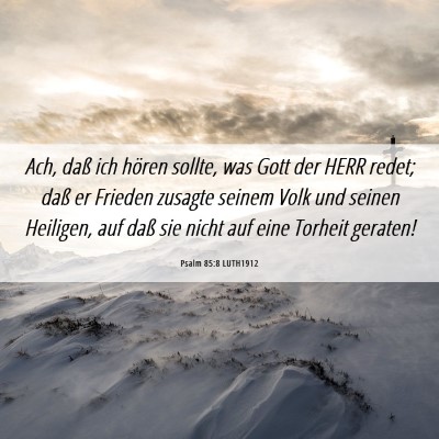 Picture 06 - Psalm 85:8 LUTH1912 - Ach, daß ich hören sollte, was Gott der HERR - Bible Verse Picture