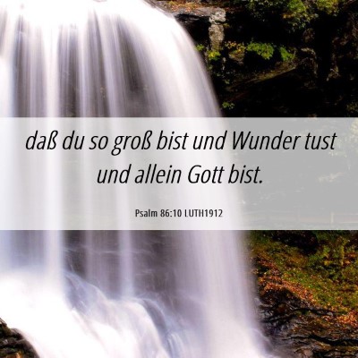 Picture 06 - Psalm 86:10 LUTH1912 - daß du so groß bist und Wunder tust und allein - Bible Verse Picture