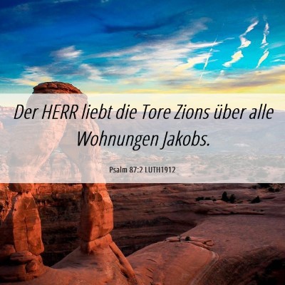 Picture 06 - Psalm 87:2 LUTH1912 - Der HERR liebt die Tore Zions über alle - Bible Verse Picture