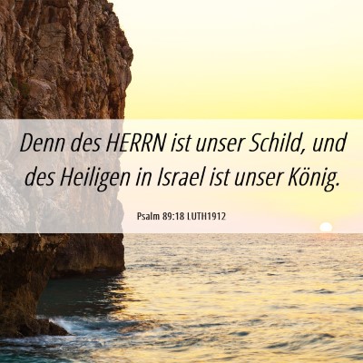 Picture 06 - Psalm 89:18 LUTH1912 - Denn des HERRN ist unser Schild, und des Heiligen - Bible Verse Picture