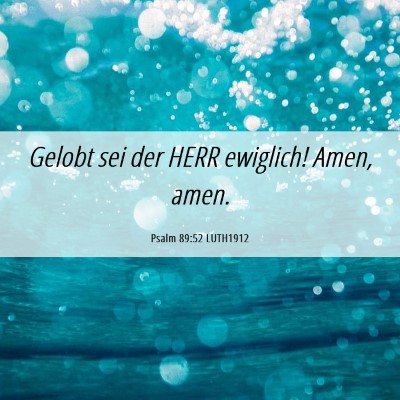 Picture 06 - Psalm 89:52 LUTH1912 - Gelobt sei der HERR ewiglich! Amen, - Bible Verse Picture