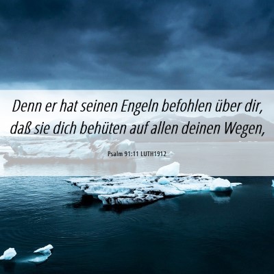 Picture 06 - Psalm 91:11 LUTH1912 - Denn er hat seinen Engeln befohlen über dir, - Bible Verse Picture